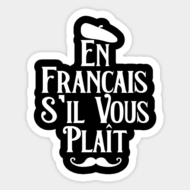 En Francais Sil Vous Plait French Language En Francais Sil Vous Plait Sticker Teepublic 